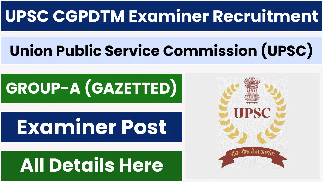 UPSC CGPDTM Examiner Recruitment 2025